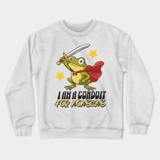 I-Am-A-Conduit-For-Nonsense Crewneck Sweatshirt